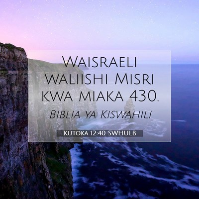 Picture 07 - Kutoka 12:40 SWHULB - Waisraeli waliishi Misri kwa miaka - Bible Verse Picture