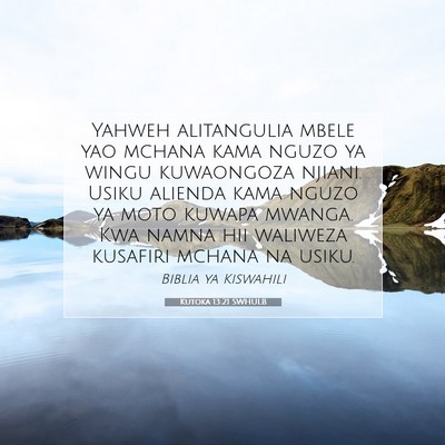 Picture 07 - Kutoka 13:21 SWHULB - Yahweh alitangulia mbele yao mchana kama nguzo ya - Bible Verse Picture