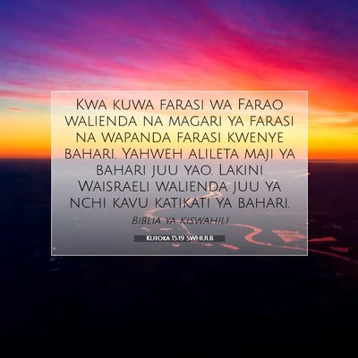 Picture 07 - Kutoka 15:19 SWHULB - Kwa kuwa farasi wa Farao walienda na magari ya - Bible Verse Picture