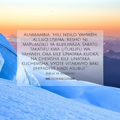 Picture 07 - Kutoka 16:23 SWHULB - Aliwaambia, “Hili ndilo Yahweh alililo lisema: - Bible Verse Picture