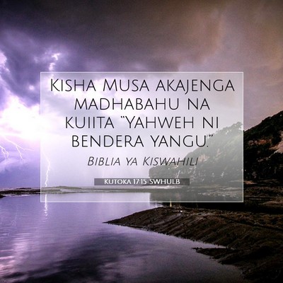 Picture 07 - Kutoka 17:15 SWHULB - Kisha Musa akajenga madhabahu na kuiita “Yahweh - Bible Verse Picture