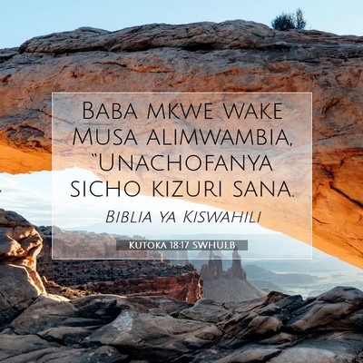 Picture 07 - Kutoka 18:17 SWHULB - Baba mkwe wake Musa alimwambia, “Unachofanya - Bible Verse Picture