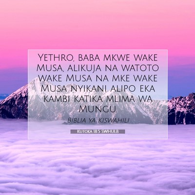 Picture 07 - Kutoka 18:5 SWHULB - Yethro, baba mkwe wake Musa, alikuja na watoto - Bible Verse Picture