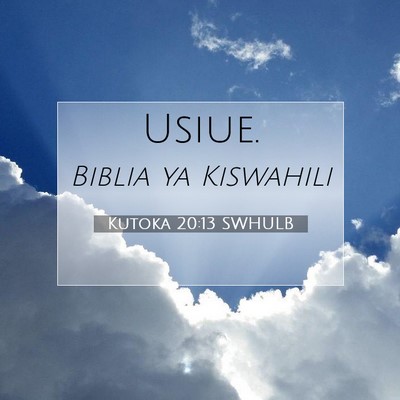Picture 07 - Kutoka 20:13 SWHULB -  - Bible Verse Picture