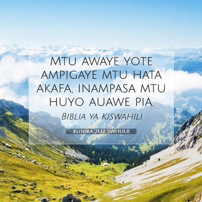 Picture 07 - Kutoka 21:12 SWHULB - Mtu awaye yote ampigaye mtu hata akafa, inampasa - Bible Verse Picture