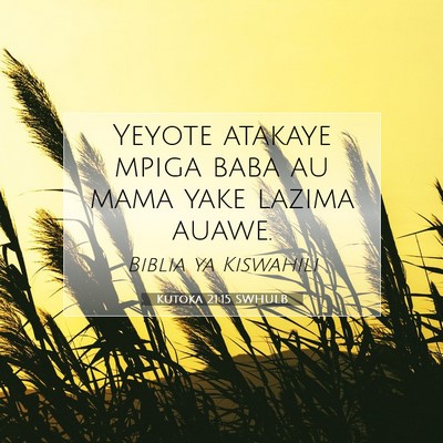 Picture 07 - Kutoka 21:15 SWHULB - Yeyote atakaye mpiga baba au mama yake lazima - Bible Verse Picture