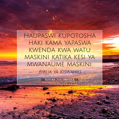 Picture 07 - Kutoka 23:6 SWHULB - Haupaswi kupotosha haki kama yapaswa kwenda kwa - Bible Verse Picture