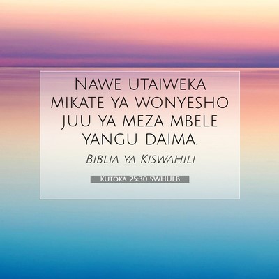 Picture 07 - Kutoka 25:30 SWHULB - Nawe utaiweka mikate ya wonyesho juu ya meza - Bible Verse Picture