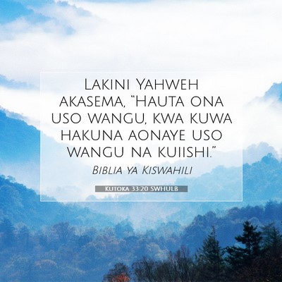 Picture 07 - Kutoka 33:20 SWHULB - Lakini Yahweh akasema, “Hauta ona uso wangu, - Bible Verse Picture