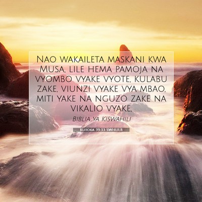 Picture 07 - Kutoka 39:33 SWHULB - Nao wakaileta maskani kwa Musa, lile hema pamoja - Bible Verse Picture