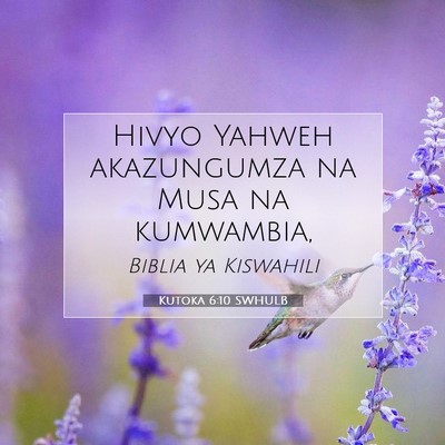 Picture 07 - Kutoka 6:10 SWHULB - Hivyo Yahweh akazungumza na Musa na - Bible Verse Picture