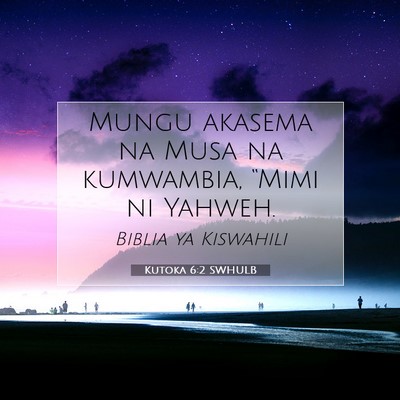 Picture 07 - Kutoka 6:2 SWHULB - Mungu akasema na Musa na kumwambia, “Mimi ni - Bible Verse Picture