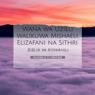 Picture 07 - Kutoka 6:22 SWHULB - Wana wa Uzieli walikuwa Mishaeli, Elizafani na - Bible Verse Picture