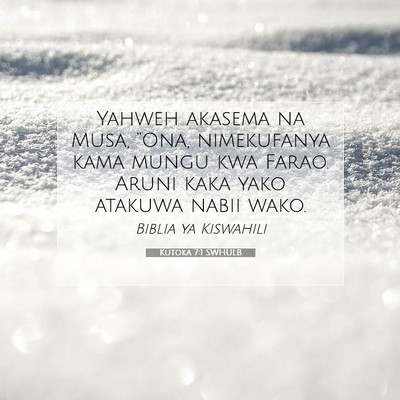 Picture 07 - Kutoka 7:1 SWHULB - Yahweh akasema na Musa, “Ona, nimekufanya kama - Bible Verse Picture