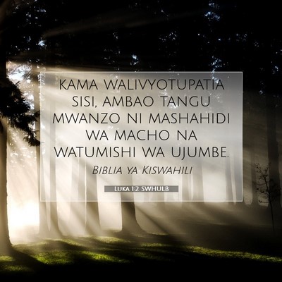 Picture 07 - Luka 1:2 SWHULB - kama walivyotupatia sisi, ambao tangu mwanzo ni - Bible Verse Picture