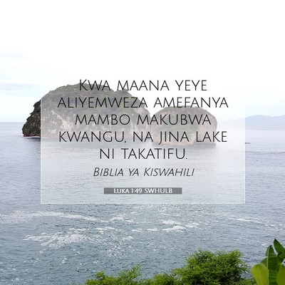 Picture 07 - Luka 1:49 SWHULB - Kwa maana yeye aliyemweza amefanya mambo makubwa - Bible Verse Picture