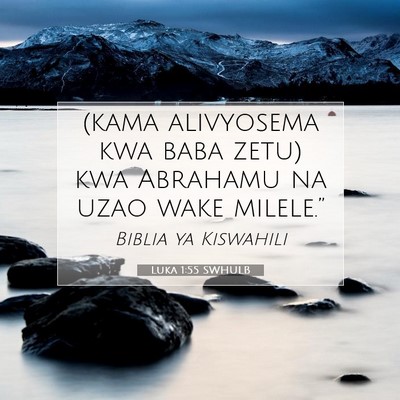 Picture 07 - Luka 1:55 SWHULB - (kama alivyosema kwa baba zetu) kwa Abrahamu na - Bible Verse Picture