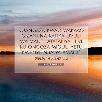 Picture 07 - Luka 1:79 SWHULB - kuangaza kwao wakaao gizani na katika uvuli wa - Bible Verse Picture