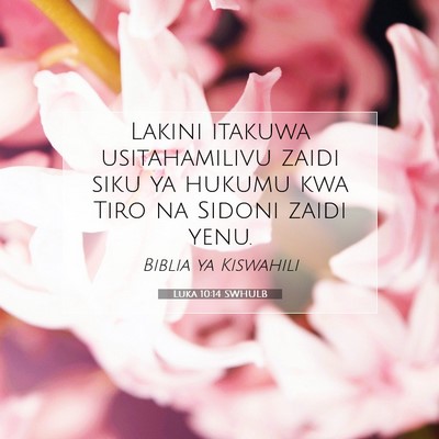 Picture 07 - Luka 10:14 SWHULB - Lakini itakuwa usitahamilivu zaidi siku ya hukumu - Bible Verse Picture