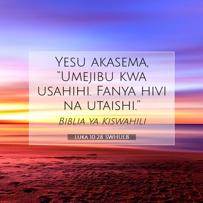 Picture 07 - Luka 10:28 SWHULB - Yesu akasema, “Umejibu kwa usahihi. Fanya hivi - Bible Verse Picture