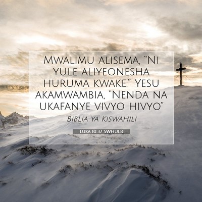Picture 07 - Luka 10:37 SWHULB - Mwalimu alisema, “Ni yule aliyeonesha huruma - Bible Verse Picture