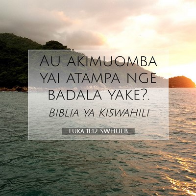 Picture 07 - Luka 11:12 SWHULB - Au akimuomba yai atampa nge badala - Bible Verse Picture