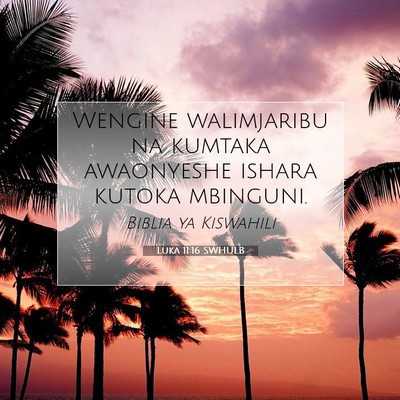 Picture 07 - Luka 11:16 SWHULB - Wengine walimjaribu na kumtaka awaonyeshe ishara - Bible Verse Picture
