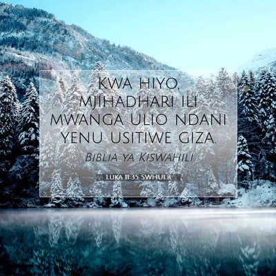 Picture 07 - Luka 11:35 SWHULB - Kwa hiyo, mjihadhari ili mwanga ulio ndani yenu - Bible Verse Picture