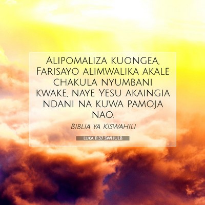 Picture 07 - Luka 11:37 SWHULB - Alipomaliza kuongea, Farisayo alimwalika akale - Bible Verse Picture