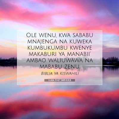 Picture 07 - Luka 11:47 SWHULB - Ole wenu, kwa sababu mnajenga na kuweka - Bible Verse Picture