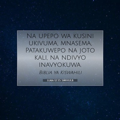 Picture 07 - Luka 12:55 SWHULB - Na upepo wa kusini ukivuma, mnasema, Patakuwepo - Bible Verse Picture