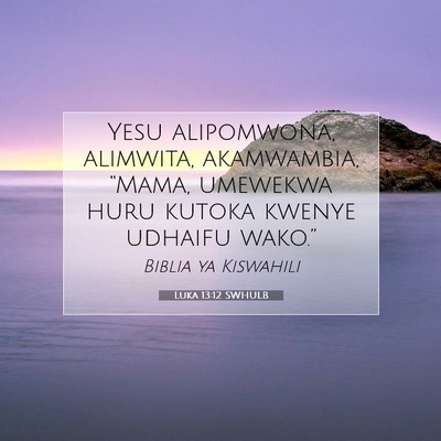 Picture 07 - Luka 13:12 SWHULB - Yesu alipomwona, alimwita, akamwambia, “Mama, - Bible Verse Picture