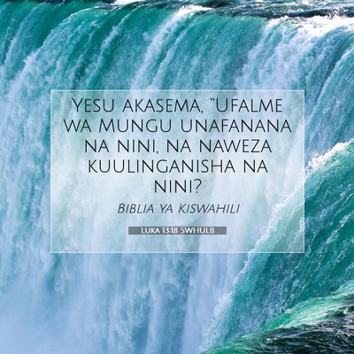 Picture 07 - Luka 13:18 SWHULB - Yesu akasema, “Ufalme wa Mungu unafanana na - Bible Verse Picture