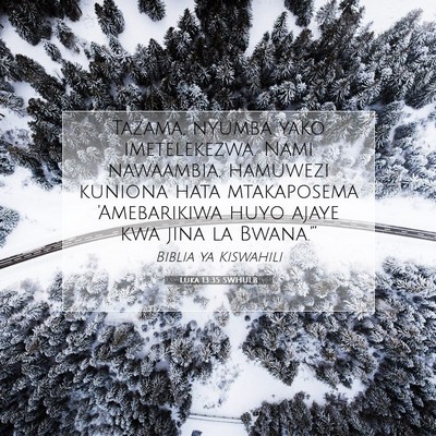 Picture 07 - Luka 13:35 SWHULB - Tazama, nyumba yako imetelekezwa. Nami nawaambia, - Bible Verse Picture