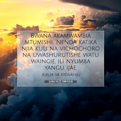 Picture 07 - Luka 14:23 SWHULB - Bwana akamwambia mtumishi, 'Nenda katika njia kuu - Bible Verse Picture