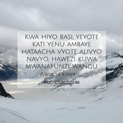 Picture 07 - Luka 14:33 SWHULB - Kwa hiyo basi, yeyote kati yenu ambaye hataacha - Bible Verse Picture