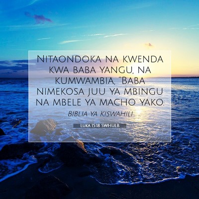 Picture 07 - Luka 15:18 SWHULB - Nitaondoka na kwenda kwa baba yangu, na - Bible Verse Picture