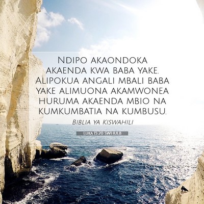 Picture 07 - Luka 15:20 SWHULB - Ndipo akaondoka akaenda kwa baba yake. Alipokua - Bible Verse Picture