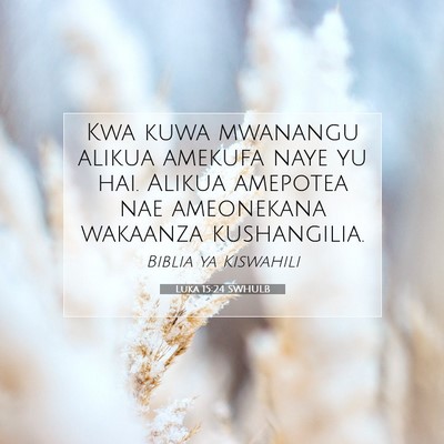 Picture 07 - Luka 15:24 SWHULB - Kwa kuwa mwanangu alikua amekufa naye yu hai. - Bible Verse Picture