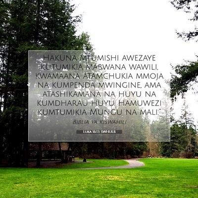 Picture 07 - Luka 16:13 SWHULB - Hakuna mtumishi awezaye kutumikia mabwana wawili, - Bible Verse Picture