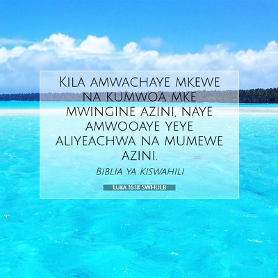 Picture 07 - Luka 16:18 SWHULB - Kila amwachaye mkewe na kumwoa mke mwingine - Bible Verse Picture