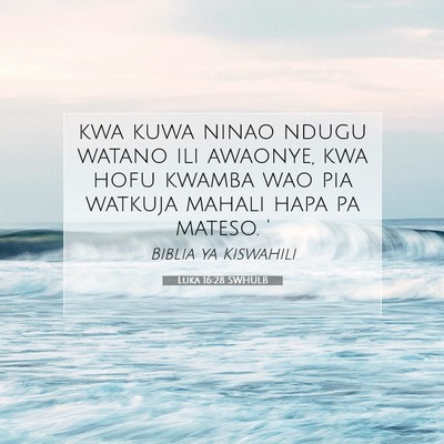 Picture 07 - Luka 16:28 SWHULB - kwa kuwa ninao ndugu watano ili awaonye, kwa hofu - Bible Verse Picture