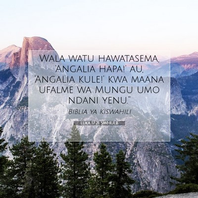 Picture 07 - Luka 17:21 SWHULB - Wala watu hawatasema, 'Angalia hapa!' au, - Bible Verse Picture