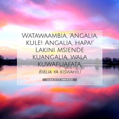 Picture 07 - Luka 17:23 SWHULB - Watawaambia, 'Angalia, kule! Angalia, hapa!' - Bible Verse Picture