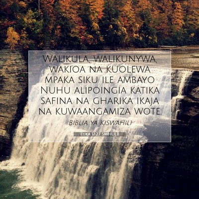 Picture 07 - Luka 17:27 SWHULB - Walikula, walikunywa, wakioa na kuolewa mpaka - Bible Verse Picture