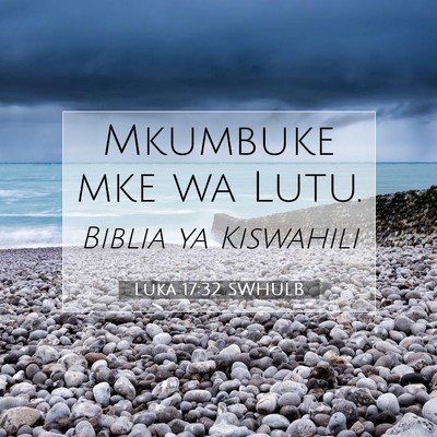 Picture 07 - Luka 17:32 SWHULB - Mkumbuke mke wa - Bible Verse Picture
