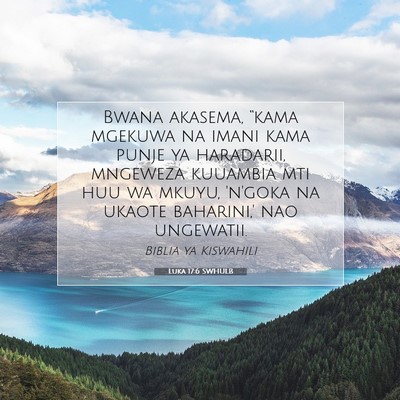 Picture 07 - Luka 17:6 SWHULB - Bwana akasema, “kama mgekuwa na imani kama - Bible Verse Picture