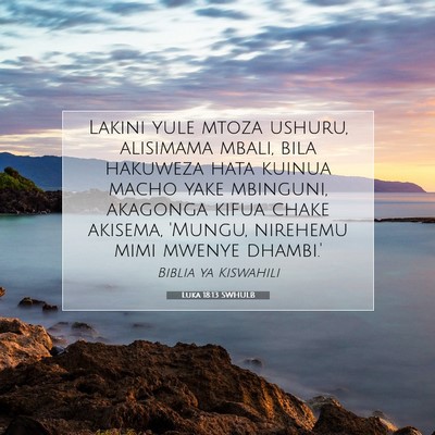 Picture 07 - Luka 18:13 SWHULB - Lakini yule mtoza ushuru, alisimama mbali, bila - Bible Verse Picture