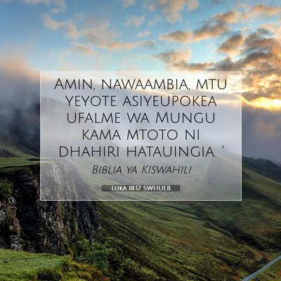 Picture 07 - Luka 18:17 SWHULB - Amin, nawaambia, mtu yeyote asiyeupokea ufalme wa - Bible Verse Picture