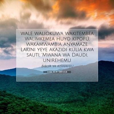 Picture 07 - Luka 18:39 SWHULB - wale waliokuwa wakitembea walimkemea huyo kipofu, - Bible Verse Picture
